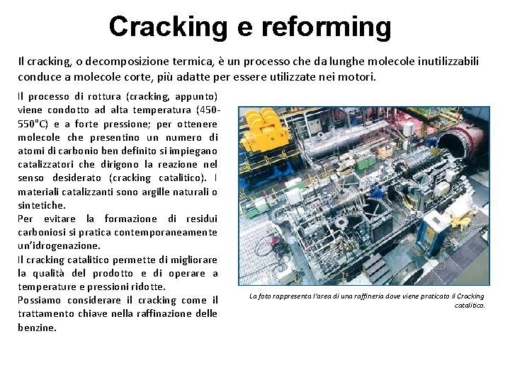 Cracking e reforming Il cracking, o decomposizione termica, è un processo che da lunghe