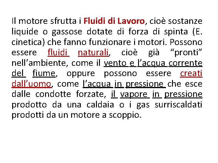 Il motore sfrutta i Fluidi di Lavoro, cioè sostanze liquide o gassose dotate di