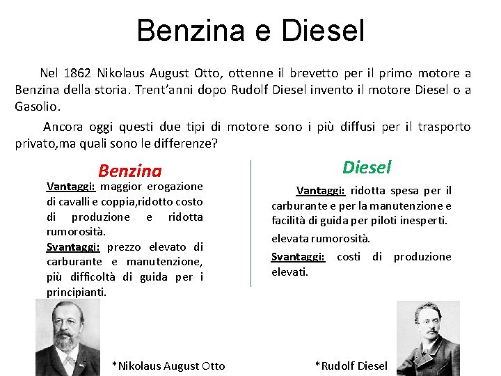Benzina e Diesel Nel 1862 Nikolaus August Otto, ottenne il brevetto per il primo