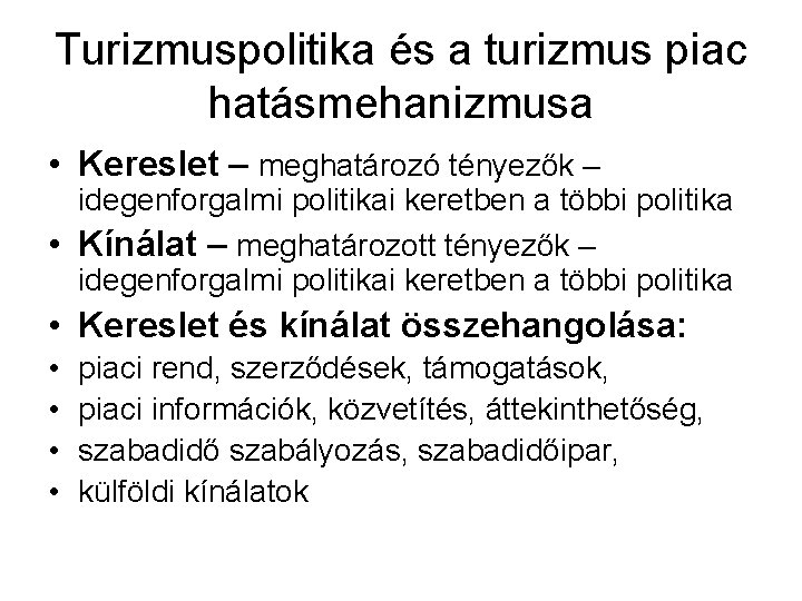 Turizmuspolitika és a turizmus piac hatásmehanizmusa • Kereslet – meghatározó tényezők – idegenforgalmi politikai