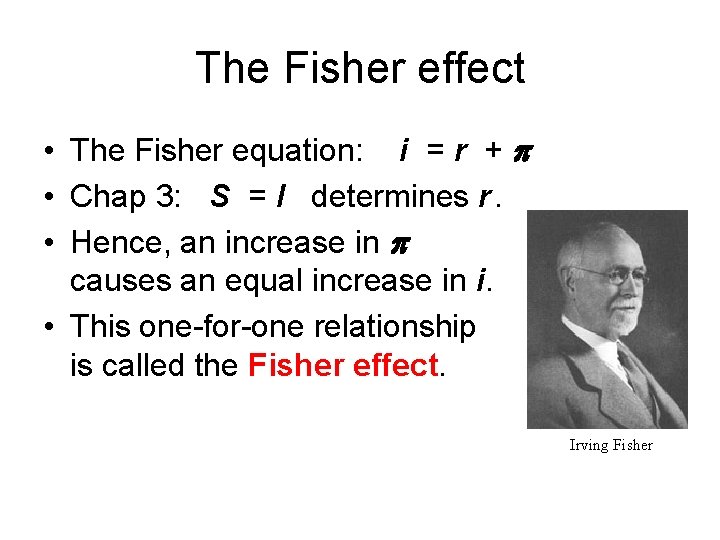 The Fisher effect • The Fisher equation: i = r + • Chap 3: