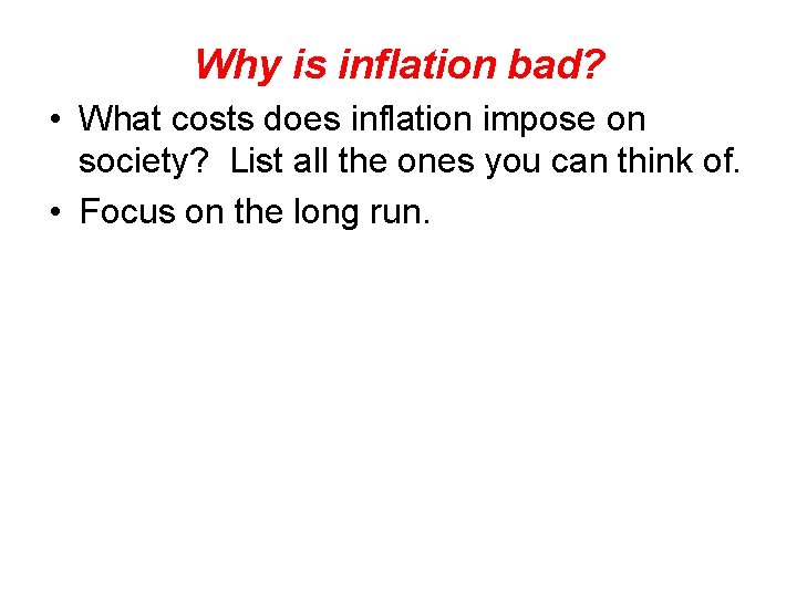 Why is inflation bad? • What costs does inflation impose on society? List all