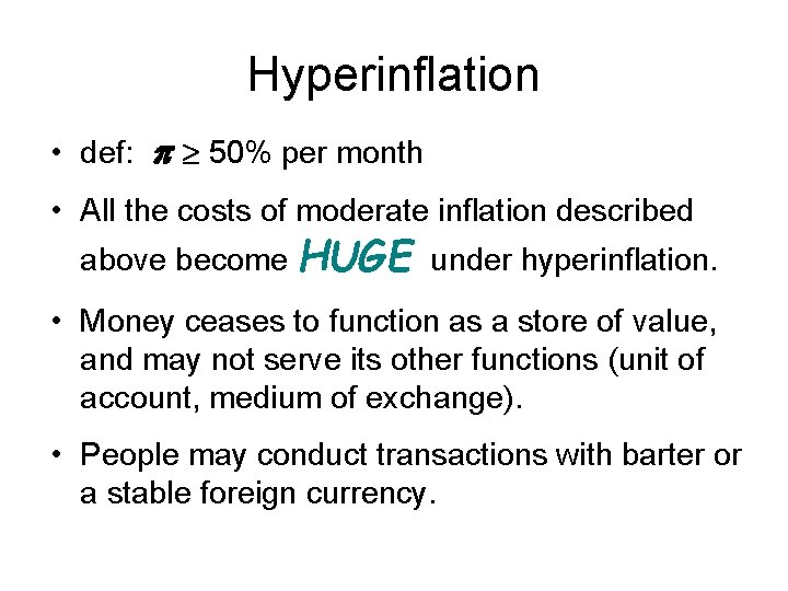 Hyperinflation • def: 50% per month • All the costs of moderate inflation described