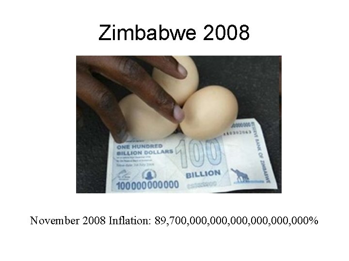 Zimbabwe 2008 November 2008 Inflation: 89, 700, 000, 000% 