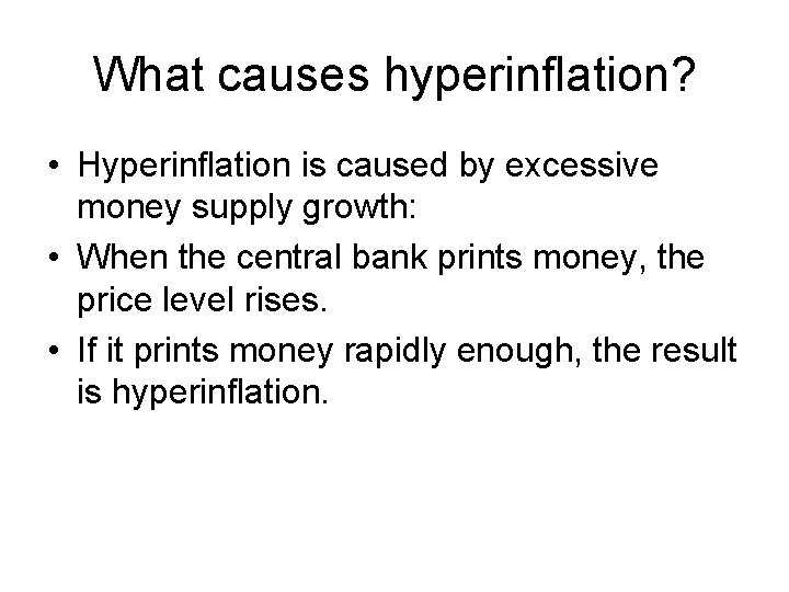 What causes hyperinflation? • Hyperinflation is caused by excessive money supply growth: • When