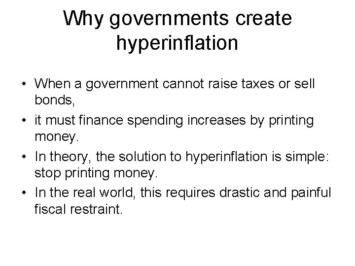 Why governments create hyperinflation • When a government cannot raise taxes or sell bonds,