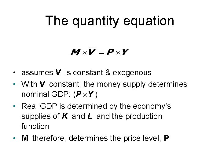 The quantity equation • assumes V is constant & exogenous • With V constant,