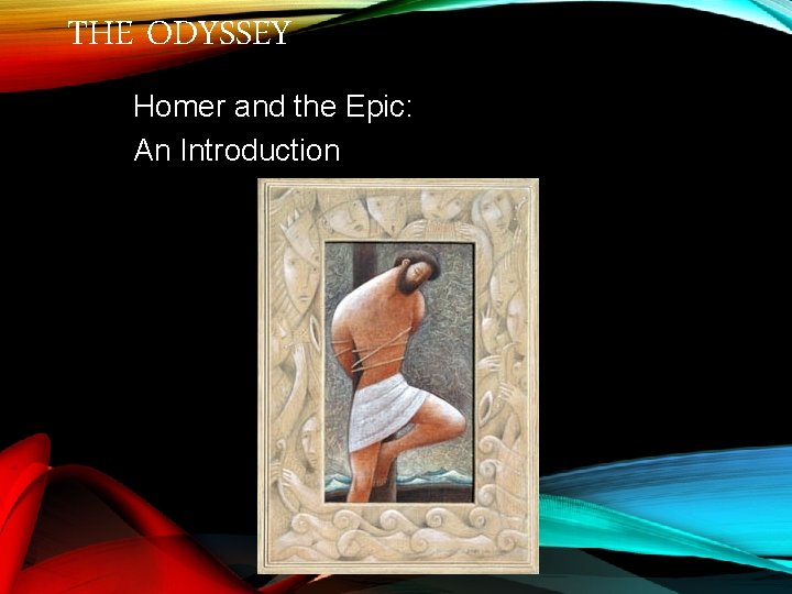 THE ODYSSEY Homer and the Epic: An Introduction 