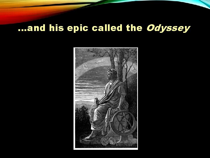 …and his epic called the Odyssey 