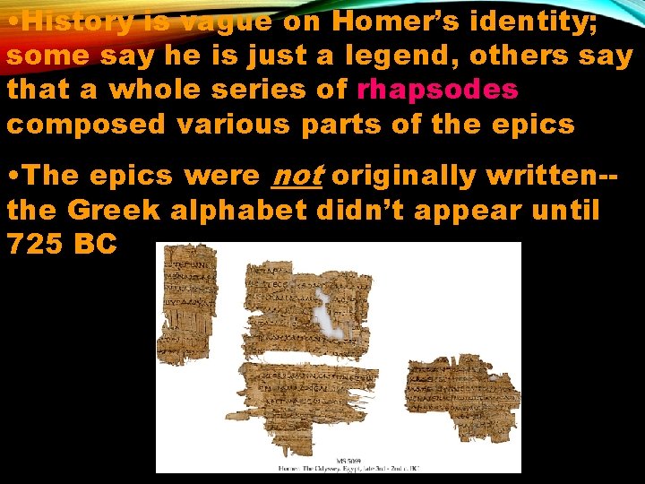  • History is vague on Homer’s identity; some say he is just a