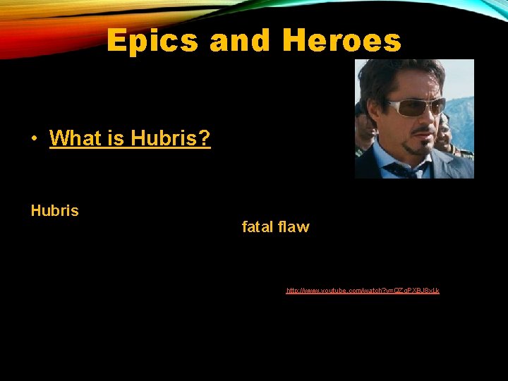 Epics and Heroes • What is Hubris? Tony Stark (Iron Man) Hubris is extreme