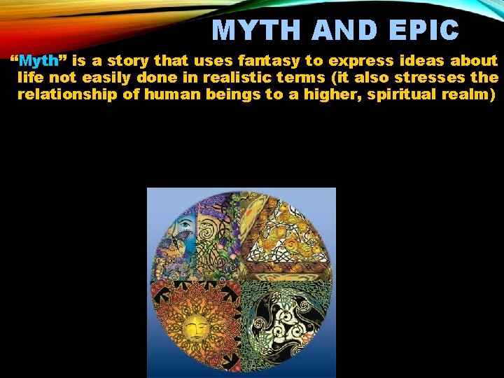 MYTH AND EPIC “Myth” is a story that uses fantasy to express ideas about