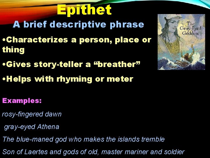 Epithet A brief descriptive phrase • Characterizes a person, place or thing • Gives