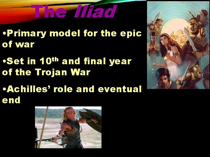 The Iliad • Primary model for the epic of war • Set in 10