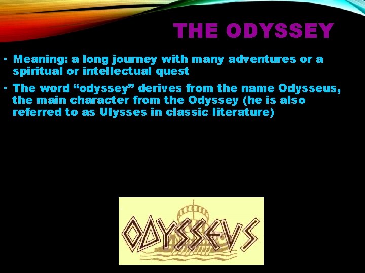THE ODYSSEY • Meaning: a long journey with many adventures or a spiritual or