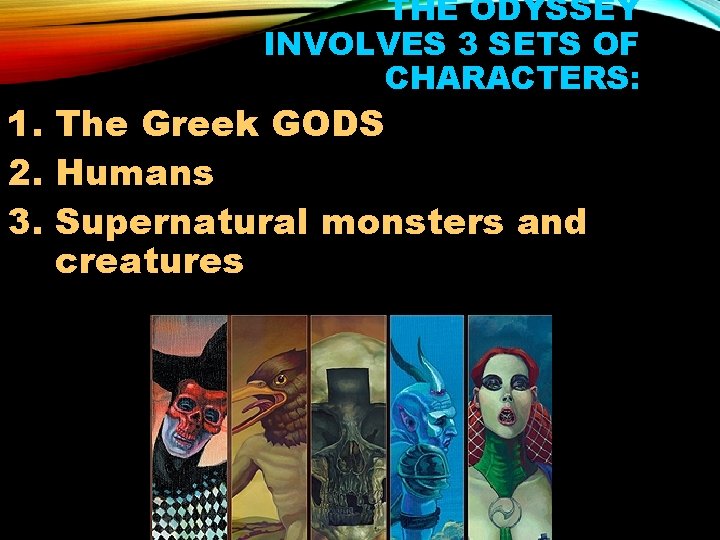 THE ODYSSEY INVOLVES 3 SETS OF CHARACTERS: 1. The Greek GODS 2. Humans 3.