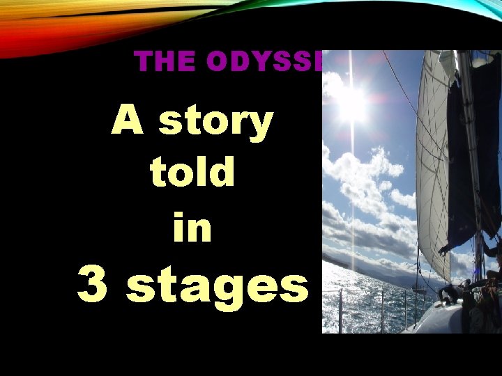 THE ODYSSEY A story told in 3 stages 