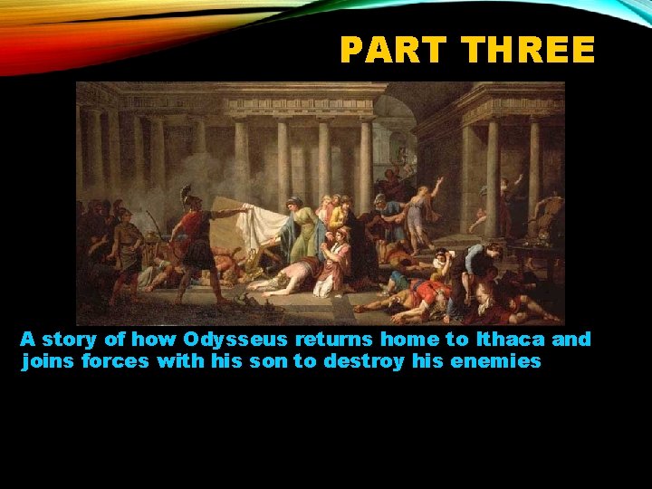 PART THREE A story of how Odysseus returns home to Ithaca and joins forces