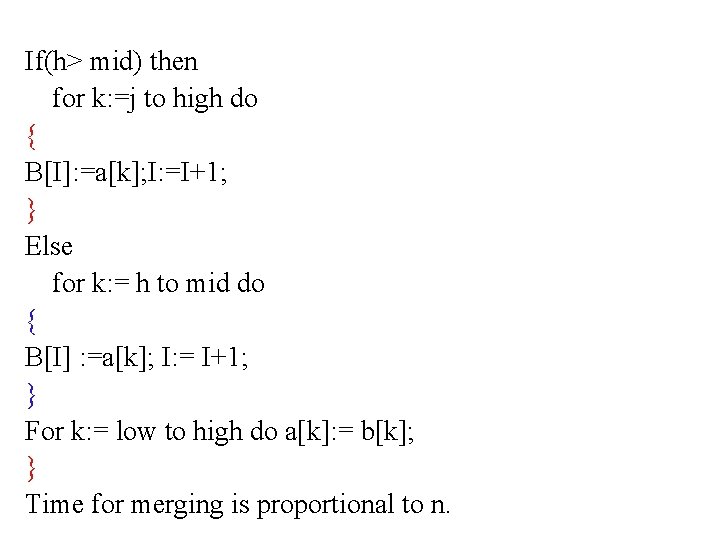 If(h> mid) then for k: =j to high do { B[I]: =a[k]; I: =I+1;