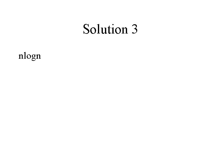 Solution 3 nlogn 