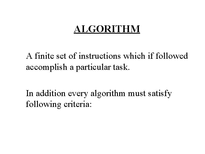 ALGORITHM A finite set of instructions which if followed accomplish a particular task. In