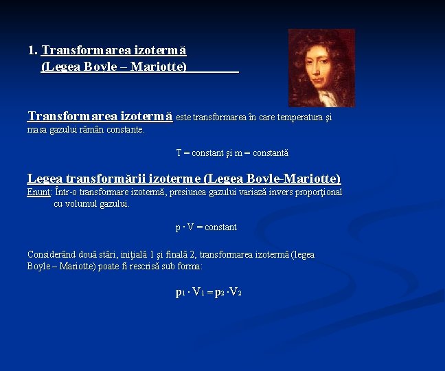 1. Transformarea izotermă (Legea Boyle – Mariotte) Transformarea izotermă este transformarea în care temperatura 1. Transformarea izotermă (Legea Boyle – Mariotte) Transformarea izotermă este transformarea în care temperatura