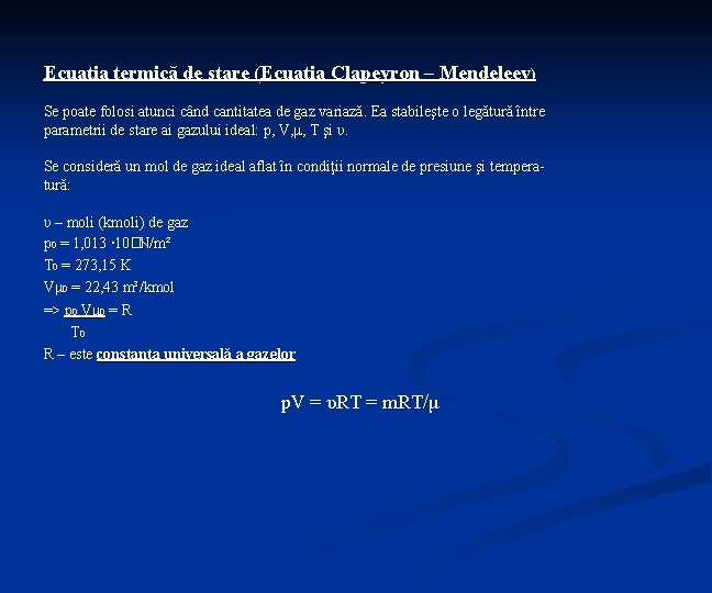 Ecuaţia termică de stare (Ecuaţia Clapeyron – Mendeleev) Se poate folosi atunci când cantitatea Ecuaţia termică de stare (Ecuaţia Clapeyron – Mendeleev) Se poate folosi atunci când cantitatea
