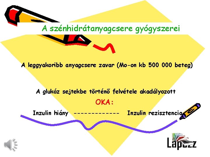 A szénhidrátanyagcsere gyógyszerei A leggyakoribb anyagcsere zavar (Mo-on kb 500 000 beteg) A glukóz