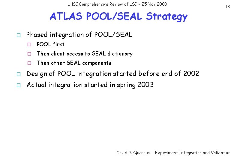 LHCC Comprehensive Review of LCG - 25 Nov 2003 ATLAS POOL/SEAL Strategy � 13