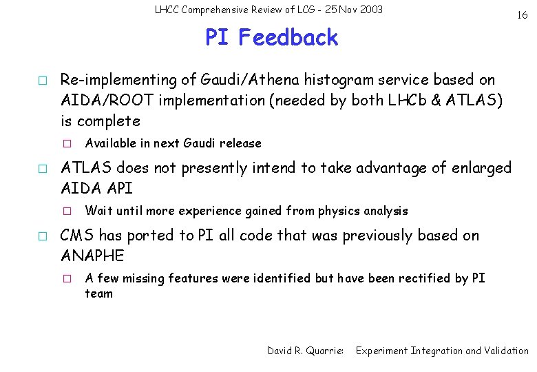LHCC Comprehensive Review of LCG - 25 Nov 2003 PI Feedback � Re-implementing of