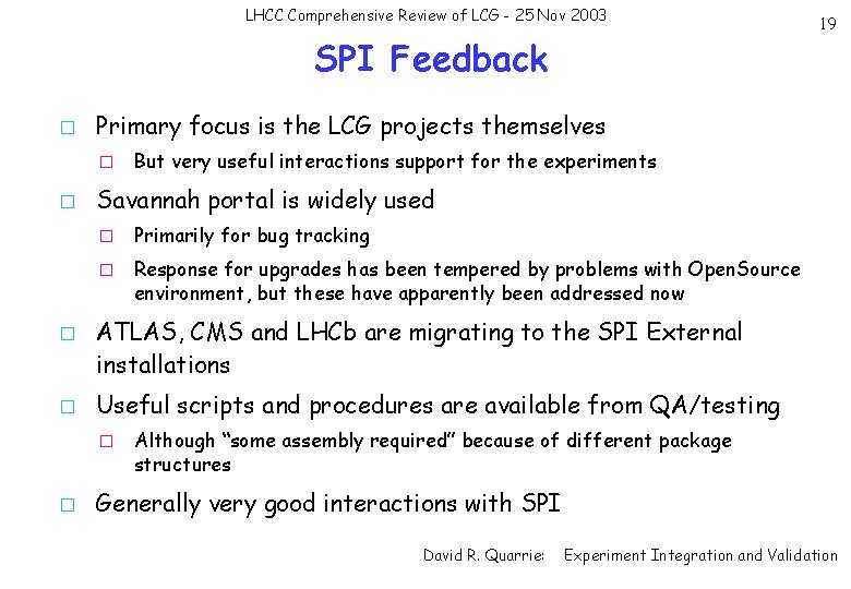 LHCC Comprehensive Review of LCG - 25 Nov 2003 SPI Feedback � Primary focus