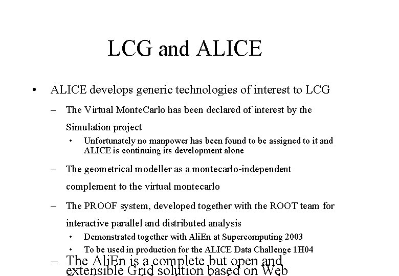 LCG and ALICE • ALICE develops generic technologies of interest to LCG – The