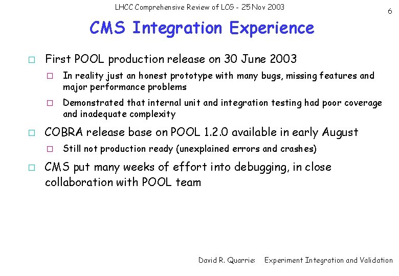 LHCC Comprehensive Review of LCG - 25 Nov 2003 CMS Integration Experience � �