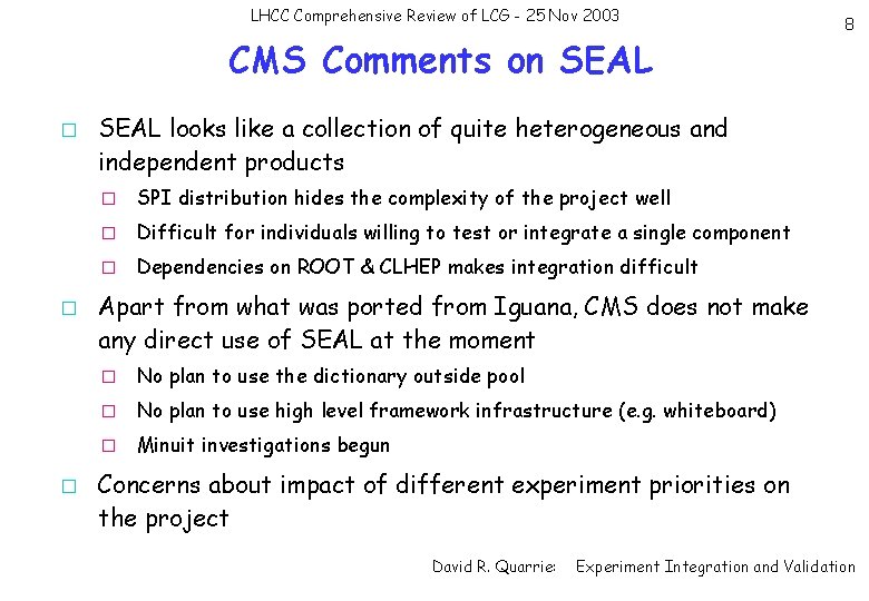 LHCC Comprehensive Review of LCG - 25 Nov 2003 CMS Comments on SEAL �