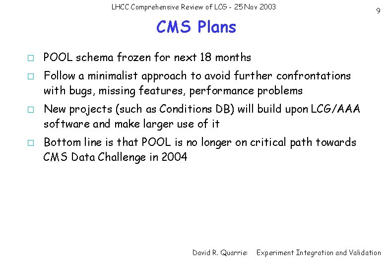 LHCC Comprehensive Review of LCG - 25 Nov 2003 CMS Plans � � 9
