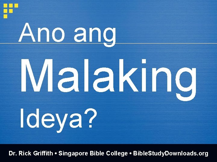 Ano ang Malaking Ideya? Dr. Rick Griffith • Singapore Bible College • Bible. Study.