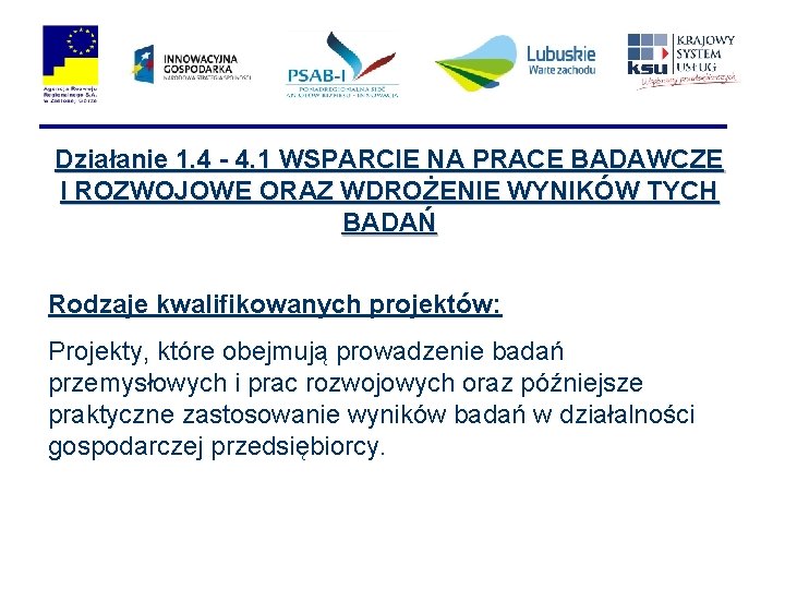 Działanie 1. 4 - 4. 1 WSPARCIE NA PRACE BADAWCZE I ROZWOJOWE ORAZ WDROŻENIE