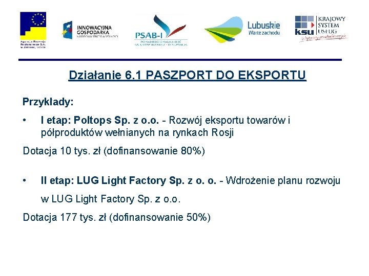 Działanie 6. 1 PASZPORT DO EKSPORTU Przykłady: • I etap: Poltops Sp. z o.