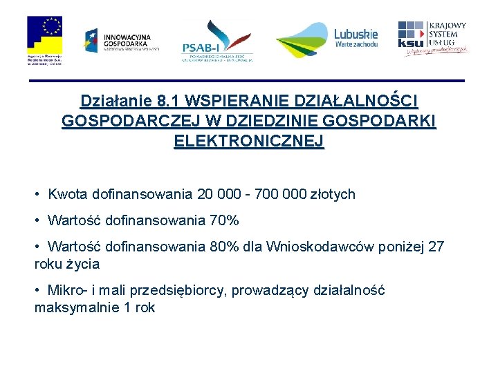 Działanie 8. 1 WSPIERANIE DZIAŁALNOŚCI GOSPODARCZEJ W DZIEDZINIE GOSPODARKI ELEKTRONICZNEJ • Kwota dofinansowania 20