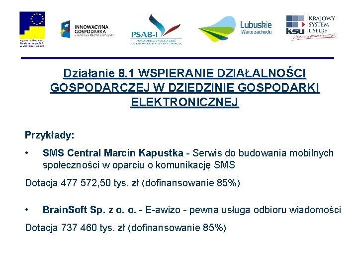 Działanie 8. 1 WSPIERANIE DZIAŁALNOŚCI GOSPODARCZEJ W DZIEDZINIE GOSPODARKI ELEKTRONICZNEJ Przykłady: • SMS Central