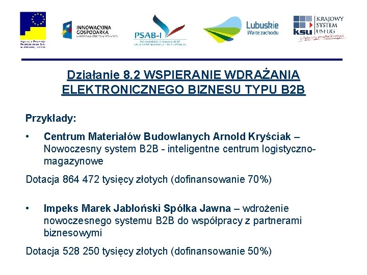 Działanie 8. 2 WSPIERANIE WDRAŻANIA ELEKTRONICZNEGO BIZNESU TYPU B 2 B Przykłady: • Centrum