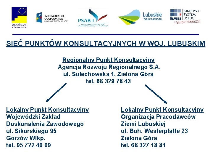 SIEĆ PUNKTÓW KONSULTACYJNYCH W WOJ. LUBUSKIM Regionalny Punkt Konsultacyjny Agencja Rozwoju Regionalnego S. A.