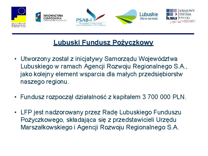 Lubuski Fundusz Pożyczkowy • Utworzony został z inicjatywy Samorządu Województwa Lubuskiego w ramach Agencji