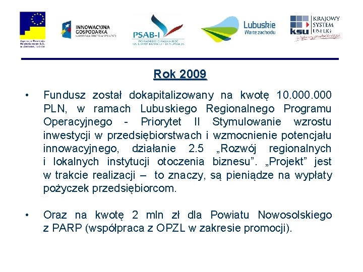 Rok 2009 • Fundusz został dokapitalizowany na kwotę 10. 000 PLN, w ramach Lubuskiego