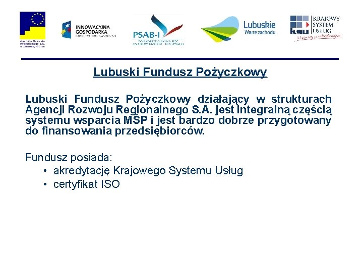 Lubuski Fundusz Pożyczkowy działający w strukturach Agencji Rozwoju Regionalnego S. A. jest integralną częścią