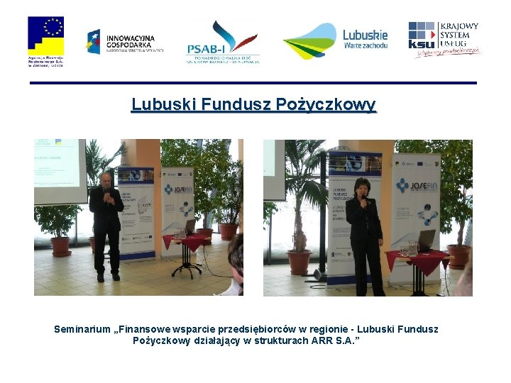 Lubuski Fundusz Pożyczkowy Seminarium „Finansowe wsparcie przedsiębiorców w regionie - Lubuski Fundusz Pożyczkowy działający