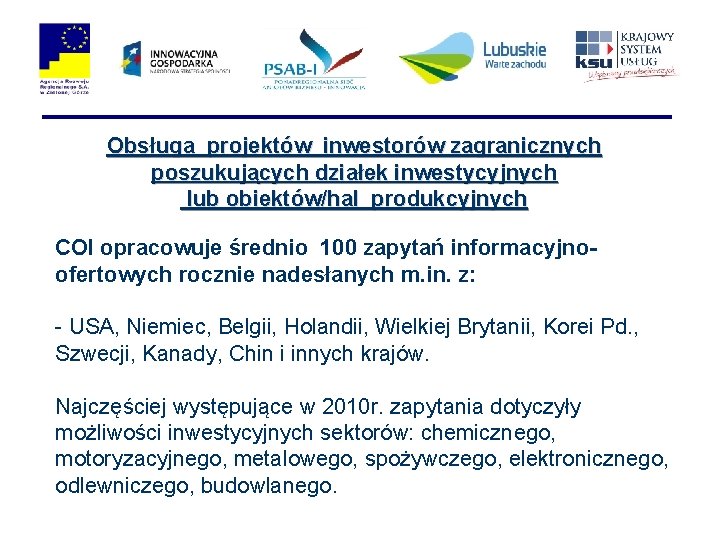 Obsługa projektów inwestorów zagranicznych poszukujących działek inwestycyjnych lub obiektów/hal produkcyjnych COI opracowuje średnio 100