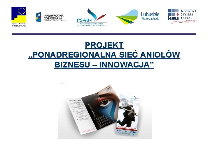 PROJEKT „PONADREGIONALNA SIEĆ ANIOŁÓW BIZNESU – INNOWACJA” 