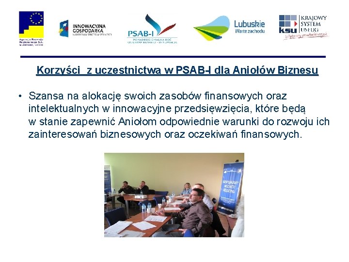 Korzyści z uczestnictwa w PSAB-I dla Aniołów Biznesu • Szansa na alokację swoich zasobów