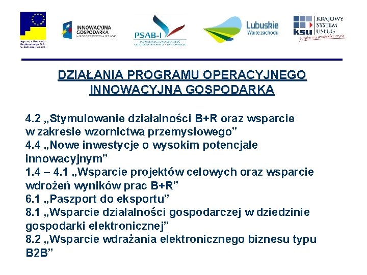 DZIAŁANIA PROGRAMU OPERACYJNEGO INNOWACYJNA GOSPODARKA 4. 2 „Stymulowanie działalności B+R oraz wsparcie w zakresie